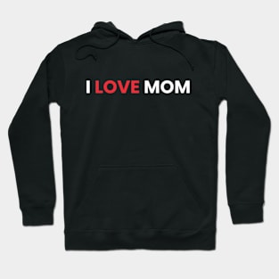 I LOVE MOM Hoodie